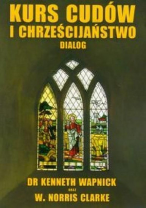Kurs cudów i chrześcijaństwo dialog Wapnick Kenneth, Clarke Norris