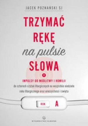 Trzymać rękę na pulsie Słowa Rok A Poznański Jacek