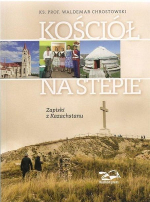 Kościół na stepie. Zapiski z Kazachstanu Chrostowski Waldemar