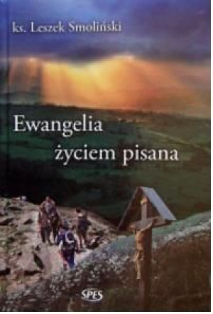 Ewangelia życiem pisana Ks. Leszek Smoliński