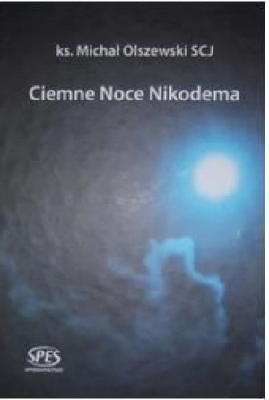Ciemne noce Nikodema Ks. MICHAŁ OLSZEWSKI SCJ
