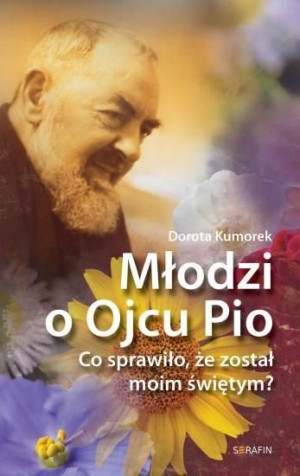 Młodzi o Ojcu Pio Dorota Kumorek