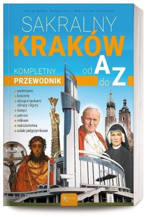 Sakralny Kraków. Kompletny przewodnik od A do Z Małgorzata Pabis, Henryk Be
