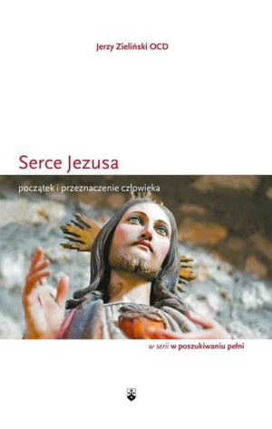Serce Jezusa. Początek i przeznaczenie człowieka Jerzy Zieliński