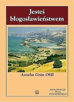 Jesteś błogosławieństwem Anselm Grn OSB
