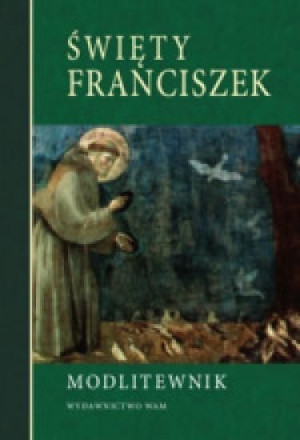 Modlitewnik. Święty Franciszek praca zbiorowa