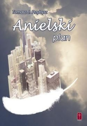 Anielski plan Tomasz J. Przybysz