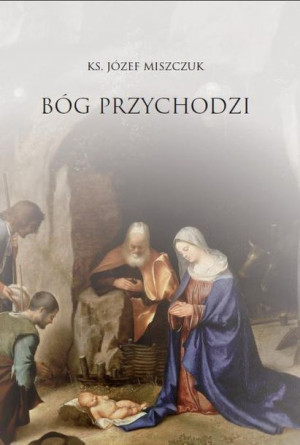Bóg przychodzi ks. Józef Miszczuk
