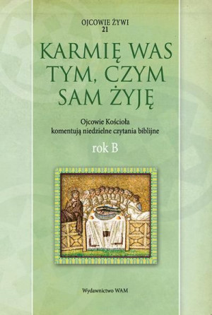 Karmię was tym, czym sam żyję. Rok B ks. Marek Starowieyski