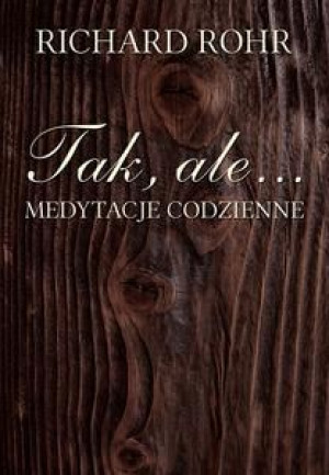 Tak, ale...medytacje codzienne Richard Rohr