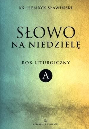 Słowo na niedzielę. Rok liturgiczny A Henryk Sławiński
