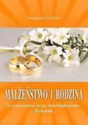 Małżeństwo i rodzina w nauczaniu oraz doświadcz. Grzegorz Łęcicki