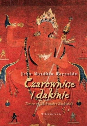 Czarownice i dakinie. Tantra na Wsch. i Zach. John Myrdhin Reynolds