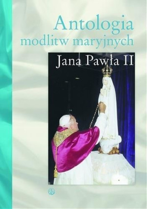 Antologia modlitw maryjnych Jana Pawła II Bogdan Giemza