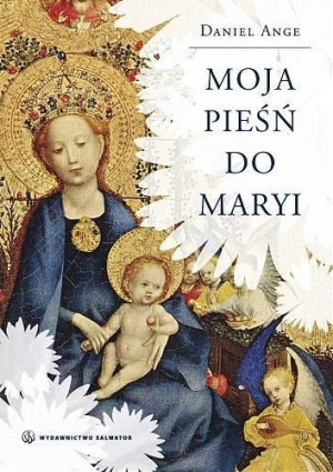 Moja pieśń do Maryi - Daniel Ange SALWATOR Daniel Ange