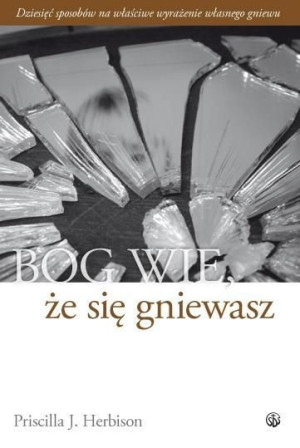 Bóg wie, że się gniewasz Priscilla J. Herbison