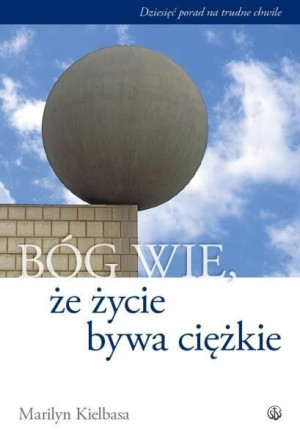 Bóg wie, że życie bywa ciężkie Marilyn Kielbasa
