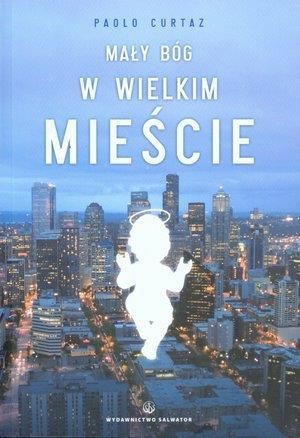 Mały Bóg w wielkim mieście - Paolo Curtaz Paolo Curtaz