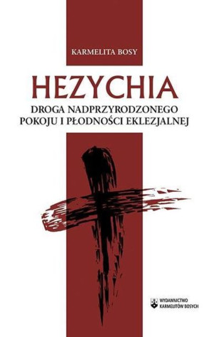 Hezychia Droga nadprzyrodzonego pokoju i płodności Karmelita Bosy