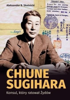 Chiune Sugihara. Konsul, ktory ratował Żydów Aleksander B. Skotnicki