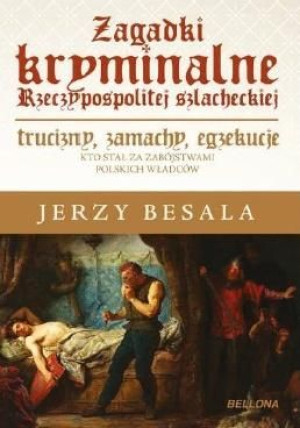 Zagadki kryminalne Rzeczypospolitej szlacheckiej Jerzy Besala