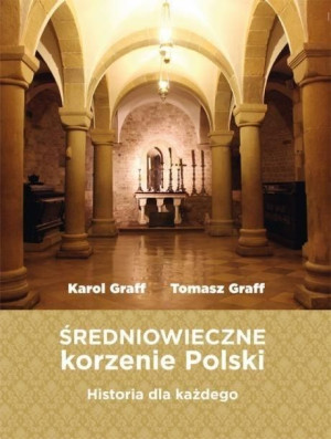 Średniowieczne korzenie Polski Graff Karol, Graff Tomasz