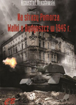 Na straży Pomorza. Walki o Bydgoszcz.. Krzysztof Drozdowski