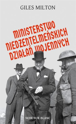 Ministerstwo niedżentelmeńskich działań wojennych Giles Milton