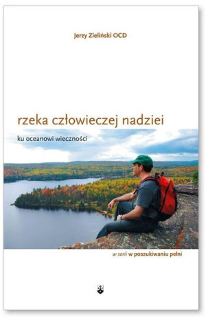 Rzeka człowieczej nadziei ku oceanowi wieczności Jerzy Zieliński OCD