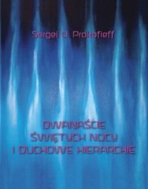 Dwanaście świętych nocy i duchowe hierarchie Sergej O. Prokofieff