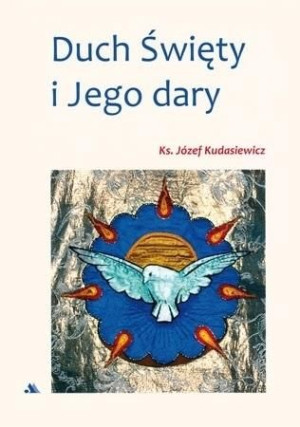 Duch Święty i Jego dary ks. Józef Kudasiewicz