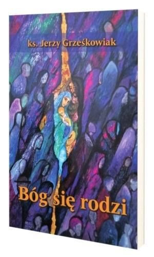 Bóg się rodzi Jerzy Grześkowiak