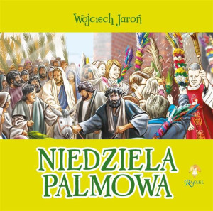 Niedziela Palmowa Opowiastki Wielkanocne Wojciech Jaroń, Przemysław Sałamac