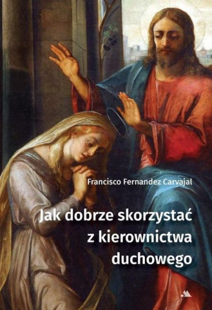 Jak dobrze skorzystać z kierownictwa duchowego Francisco Fernandez-Carvajal