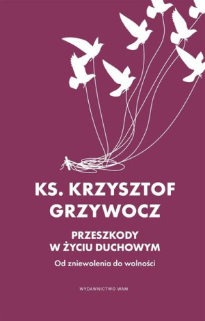 Przeszkody w życiu duchowym Krzysztof Grzywocz