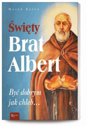 Święty Brat Albert, Być dobrym jak chleb Marek Balon