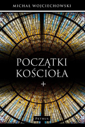 Początki Kościoła Michał Wojciechowski