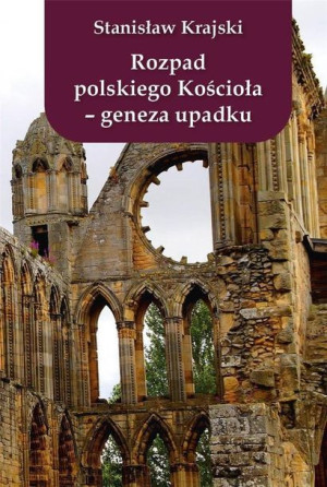 Rozpad polskiego Kościoła - geneza upadku Stanisław Krajski