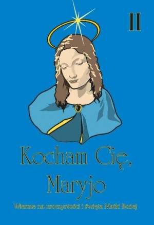 Kocham cię, Maryjo praca zbiorowa