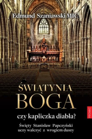 Świątynia Boga czy kapliczka diabła? Edmund Szaniawski MIC