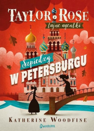 Taylor i Rose Tajne agentki 2 Szpiedzy w Petersbur
