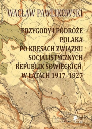 Przygody i podróże Polaka po kresach Związku Socja