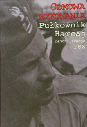Odmowa wykonania Pułkownik Harcaj i demobilizacja