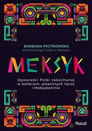 Meksyk Opowieści Polki zakochanej w kolibrach, pik