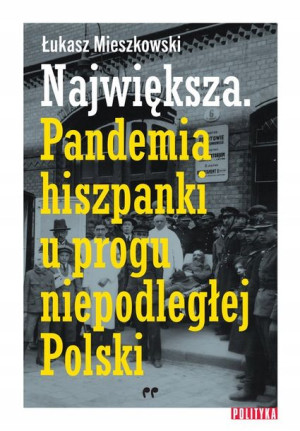 Największa Pandemia hiszpanki u progu niepodległej