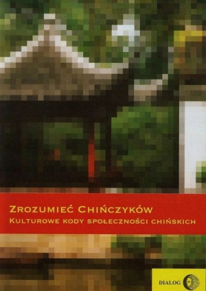 Zrozumieć Chińczyków Kulturowe kody społeczności
