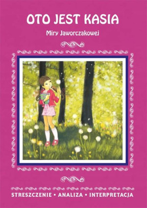 Oto jest Kasia Miry Jaworczakowej. Streszczenie,