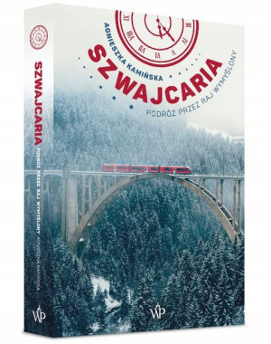 Szwajcaria Podróż przez raj wymyślony