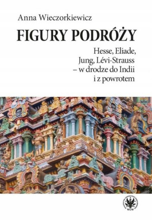 Figury podróży Hesse, Eliade, Jung, Levi-Strauss w