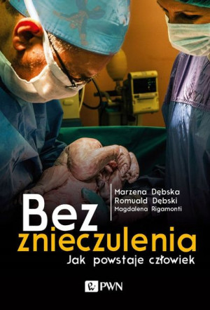 Bez znieczulenia Jak powstaje człowiek